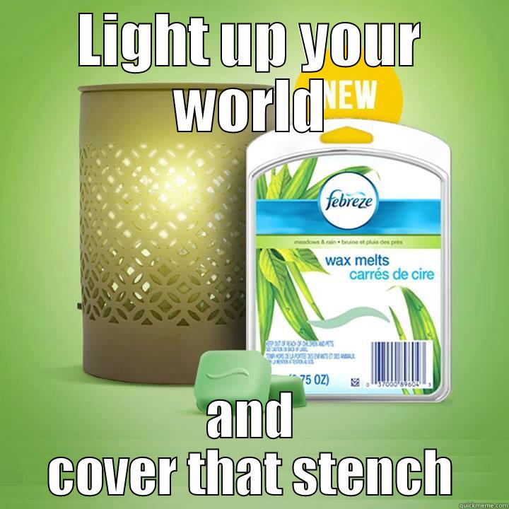 LIGHT UP YOUR WORLD AND COVER THAT STENCH Misc