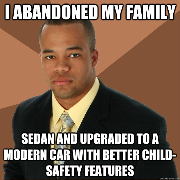 I abandoned my family sedan and upgraded to a modern car with better child-safety features - I abandoned my family sedan and upgraded to a modern car with better child-safety features  Successful Black Man