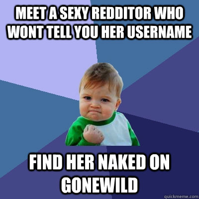 Meet a sexy redditor who wont tell you her username Find her naked on gonewild  Success Kid