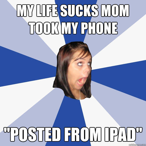 MY LIFE SUCKS MOM TOOK MY PHONE 