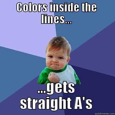 COLORS INSIDE THE LINES... ...GETS STRAIGHT A'S Success Kid