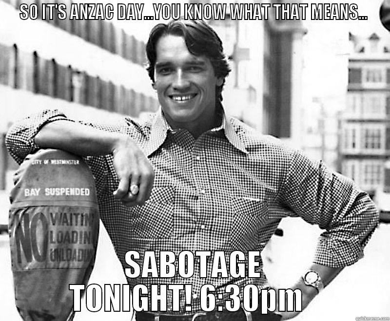 SO IT'S ANZAC DAY...YOU KNOW WHAT THAT MEANS... SABOTAGE TONIGHT! 6:30PM   Misc