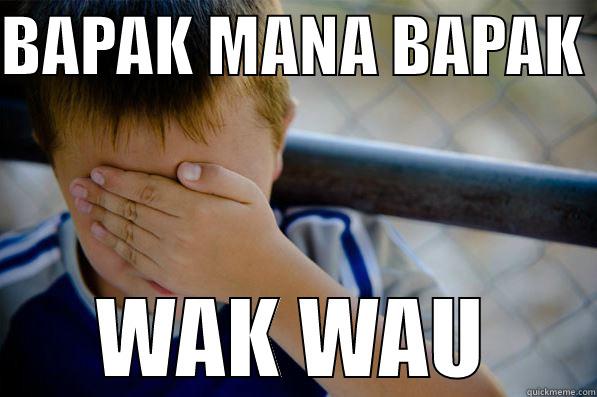 BAPAK MANA BAPAK  WAK WAU Confession kid