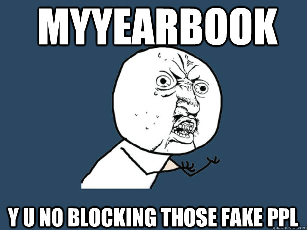 Myyearbook Y U no blocking those fake ppl  