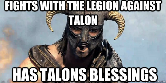 Fights with the legion against talon Has talons blessings  