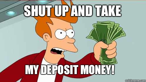 SHUT UP AND TAKE My deposit money!  - SHUT UP AND TAKE My deposit money!   fry take my money