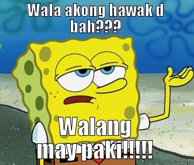 WALA AKONG HAWAK D BAH??? WALANG MAY PAKI!!!!! Tough Spongebob