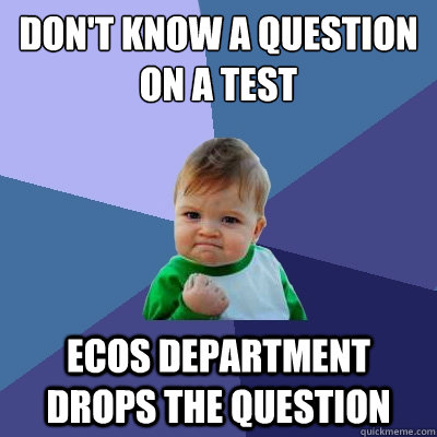 don't know a question on a test Ecos department drops the question - don't know a question on a test Ecos department drops the question  Success Kid