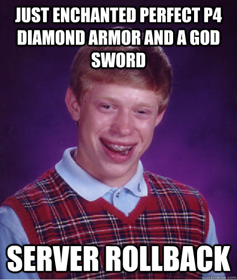 Just enchanted perfect P4 Diamond Armor and a god sword Server rollback - Just enchanted perfect P4 Diamond Armor and a god sword Server rollback  Bad Luck Brian