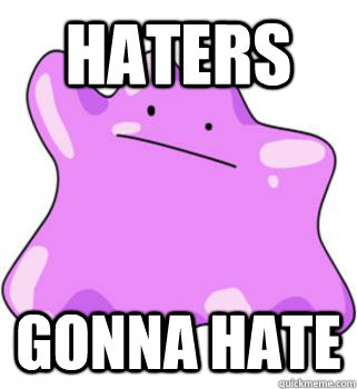 Haters Gonna Hate  ditto meme