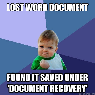 Lost Word Document Found it saved under 'document recovery'  Success Kid