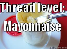 THREAD LEVEL:  MAYONNAISE  Misc