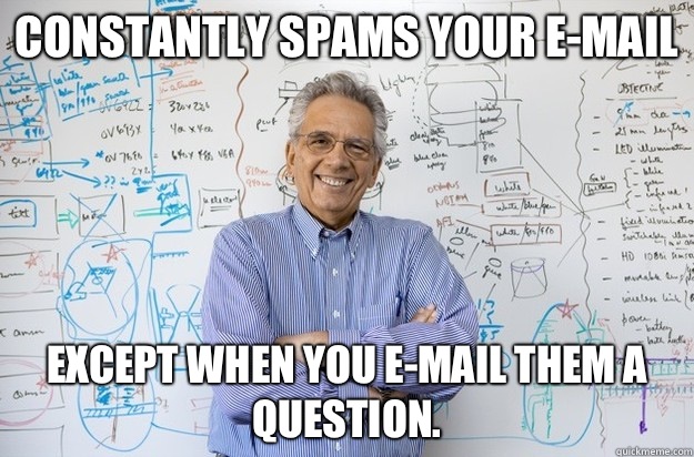 Constantly spams your e-mail Except when you e-mail them a question. - Constantly spams your e-mail Except when you e-mail them a question.  Engineering Professor