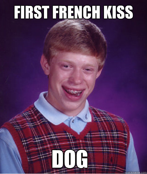 First French Kiss Dog  Bad Luck Brian