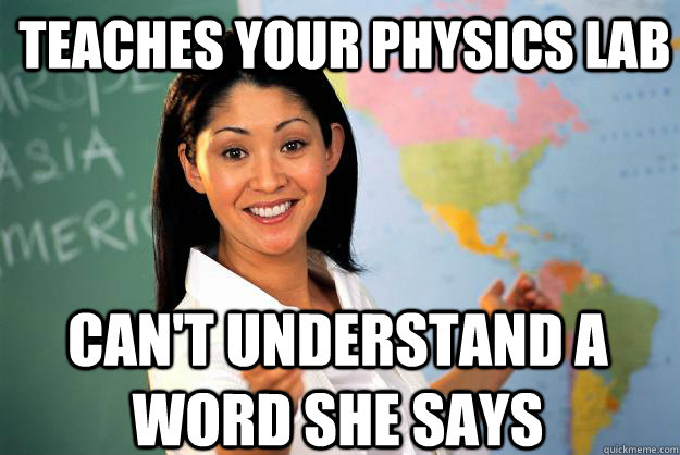 Teaches your physics lab can't understand a word she says - Teaches your physics lab can't understand a word she says  Unhelpful High School Teacher