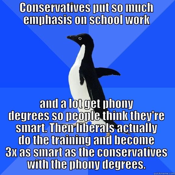 for the record penguin - CONSERVATIVES PUT SO MUCH EMPHASIS ON SCHOOL WORK AND A LOT GET PHONY DEGREES SO PEOPLE THINK THEY'RE SMART. THEN LIBERALS ACTUALLY DO THE TRAINING AND BECOME 3X AS SMART AS THE CONSERVATIVES WITH THE PHONY DEGREES. Socially Awkward Penguin