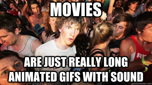 Movies are just really long animated gifs with sound  Sudden Clarity Clarence