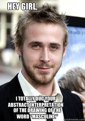 Hey girl, I totally dug your abstract interpretation of the drawing of the word 