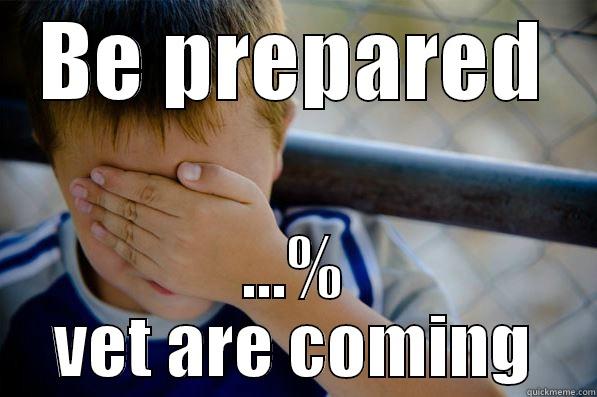 Be prepared - BE PREPARED ...% VET ARE COMING Confession kid