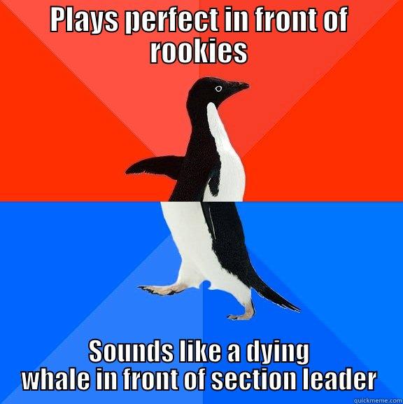 angry section leader - PLAYS PERFECT IN FRONT OF ROOKIES SOUNDS LIKE A DYING WHALE IN FRONT OF SECTION LEADER Socially Awesome Awkward Penguin