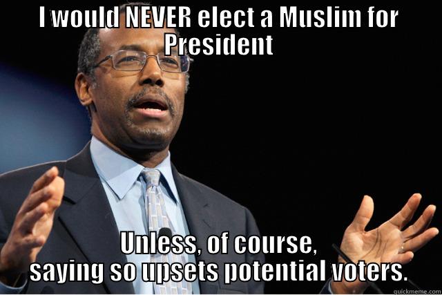 Honest Ben Carson MD - I WOULD NEVER ELECT A MUSLIM FOR PRESIDENT UNLESS, OF COURSE, SAYING SO UPSETS POTENTIAL VOTERS. Misc