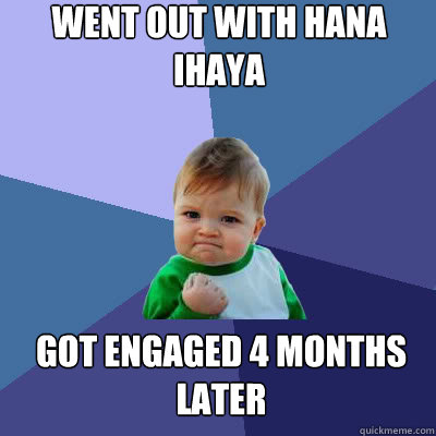 went out with Hana Ihaya Got engaged 4 months later  Success Baby