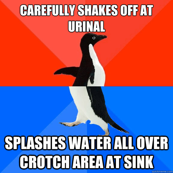 carefully shakes off at urinal splashes water all over crotch area at sink  Socially Awesome Awkward Penguin