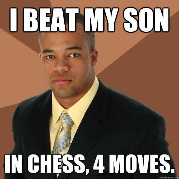 I beat my son In chess, 4 moves. - I beat my son In chess, 4 moves.  Successful Black Man