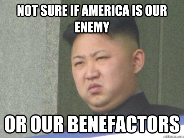 Not sure if America is our enemy Or our benefactors  