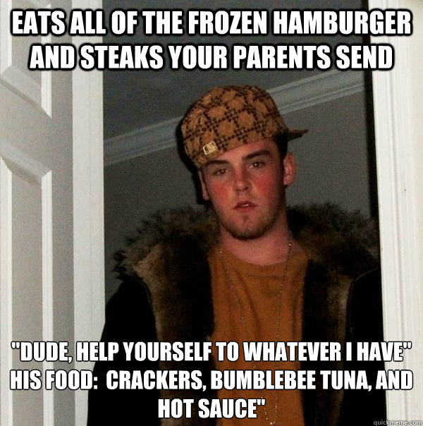 Eats all of the frozen hamburger and steaks your parents send 