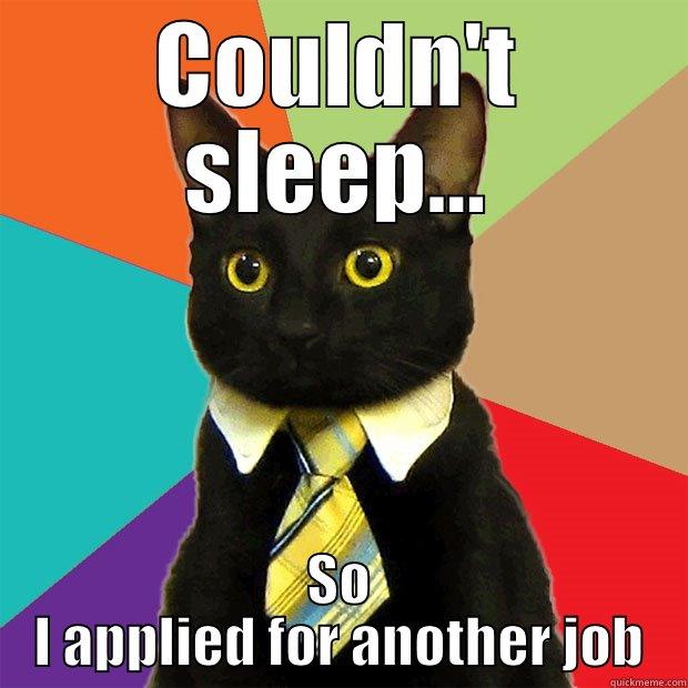 COULDN'T SLEEP... SO I APPLIED FOR ANOTHER JOB Business Cat