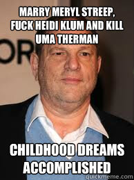 marry meryl streep, fuck heidi klum and kill uma therman childhood dreams accomplished  Meme