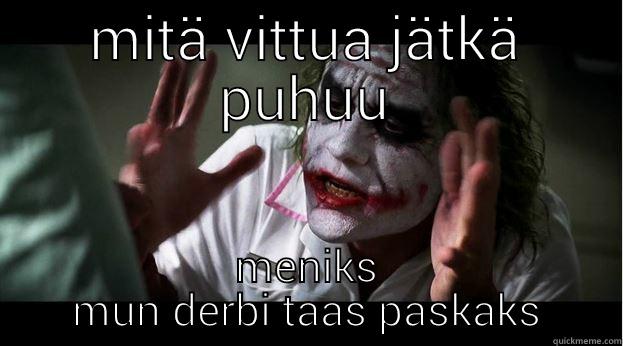 MITÄ VITTUA JÄTKÄ PUHUU MENIKS MUN DERBI TAAS PASKAKS Joker Mind Loss