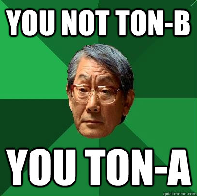 You not ton-b you ton-a  High Expectations Asian Father