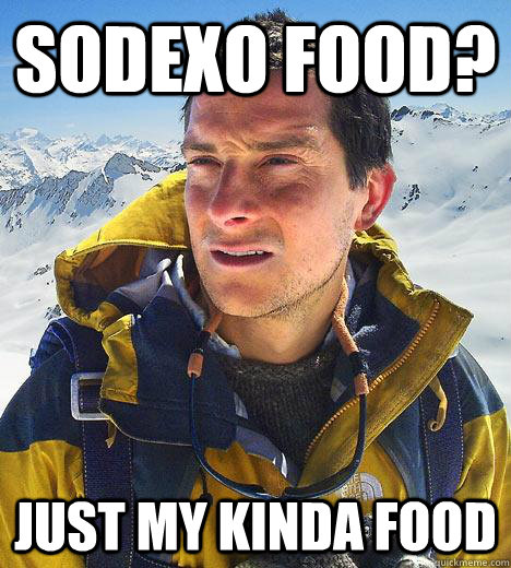 Sodexo food? Just my kinda food  Bear Grylls