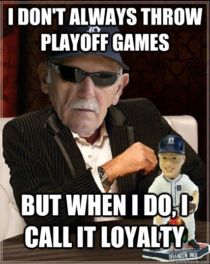 I don't always throw playoff games But when I do, I call it loyalty  