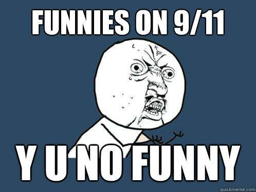 Funnies on 9/11 y u no funny - Funnies on 9/11 y u no funny  Y U No