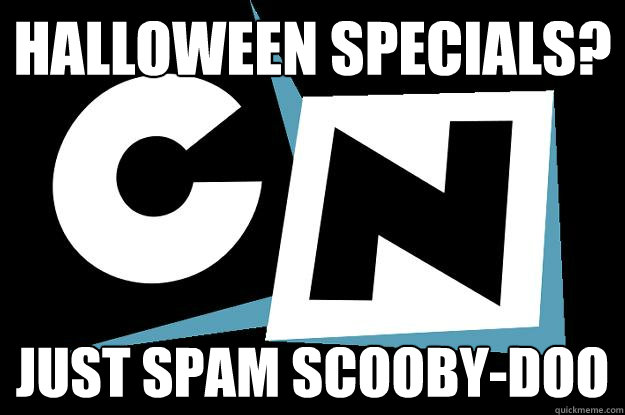 Halloween specials? Just spam scooby-doo  Cartoon Network decisions