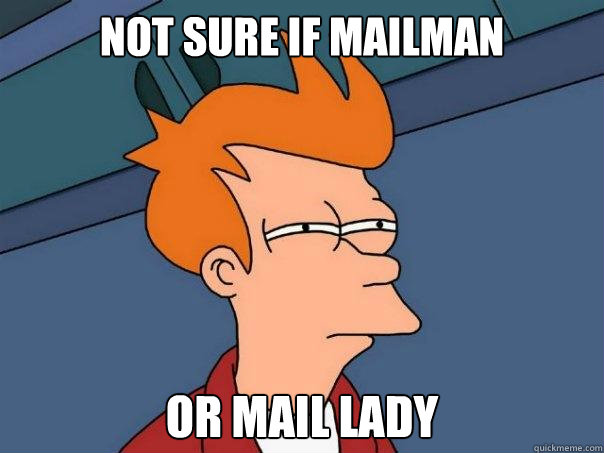 not sure if mailman or mail lady  Futurama Fry