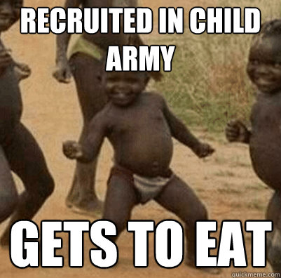 Recruited in child army gets to eat  Third World Success Kid