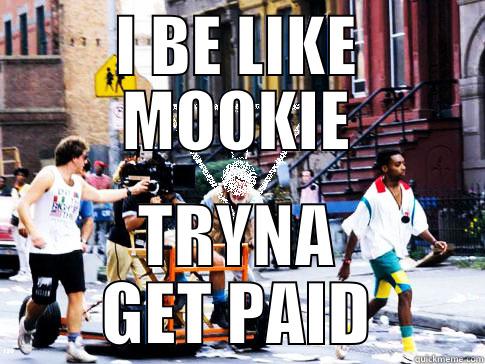 I BE LIKE MOOKIE TRYNA GET PAID Misc