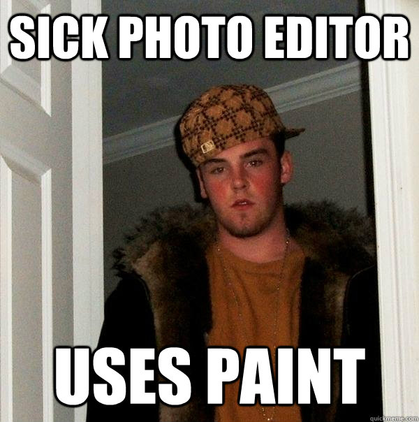 Sick photo editor uses paint  Scumbag Steve