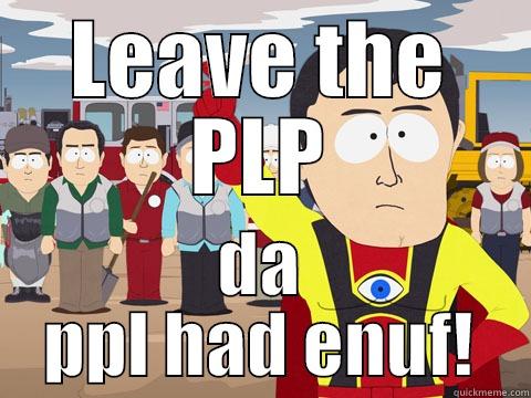 LEAVE THE PLP DA PPL HAD ENUF! Captain Hindsight