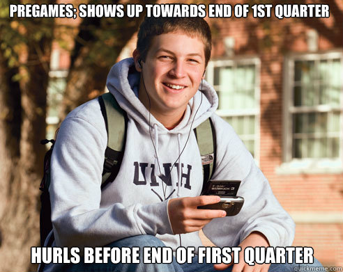 Pregames; shows up towards end of 1st quarter Hurls Before End of First Quarter - Pregames; shows up towards end of 1st quarter Hurls Before End of First Quarter  College Freshman