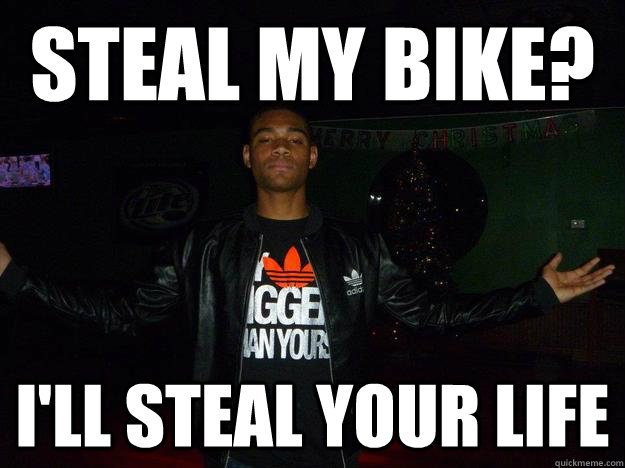 steal my bike? i'll steal your life - steal my bike? i'll steal your life  Misc