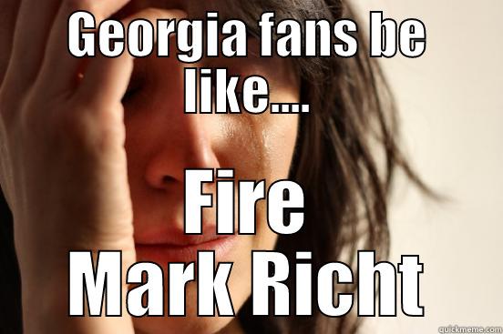 GEORGIA FANS BE LIKE.... FIRE MARK RICHT First World Problems