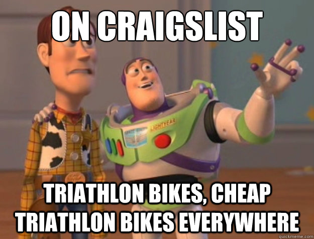 On Craigslist Cheap Triathlon bikes Triathlon Bikes, Cheap Triathlon bikes everywhere  Buzz Lightyear