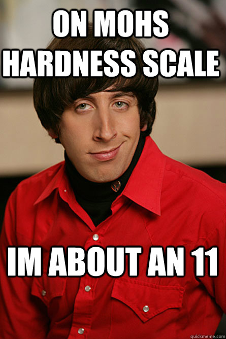 On Mohs Hardness scale Im about an 11  Pickup Line Scientist