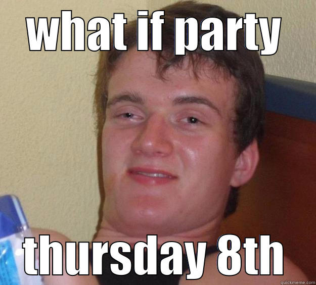 what if party - WHAT IF PARTY THURSDAY 8TH 10 Guy