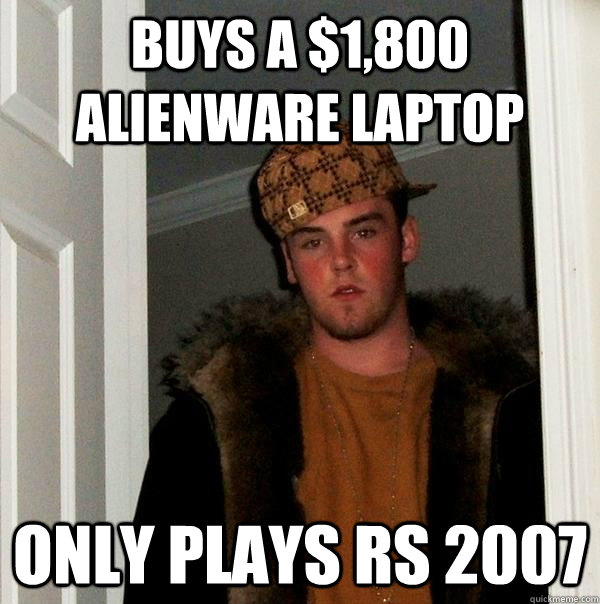 Buys a $1,800 alienware laptop Only plays RS 2007 - Buys a $1,800 alienware laptop Only plays RS 2007  Scumbag Steve